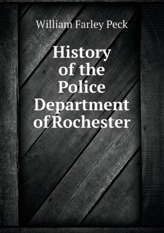 History of the Police Department of Rochester, William Farley Peck 9785518660564