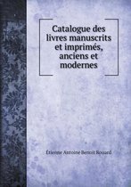 Catalogue des livres manuscrits et imprimes, anciens et modernes