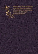 Reports on the Constitution and Functions of Ministers of Commerce or Analogous Branches of Foreign Administrations
