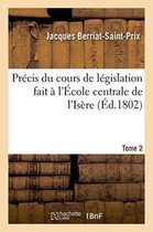 Sciences Sociales- Précis Du Cours de Législation Fait À l'École Centrale de l'Isère Tome 2