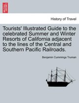 Tourists' Illustrated Guide to the Celebrated Summer and Winter Resorts of California Adjacent to the Lines of the Central and Southern Pacific Railroads.