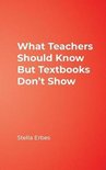 What Teachers Should Know but Textbooks Don't Show