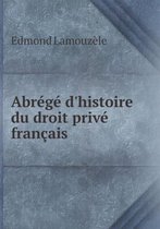 Abrege d'histoire du droit prive francais