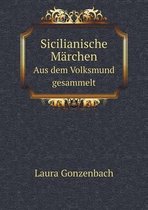Sicilianische Marchen Aus dem Volksmund gesammelt
