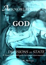 Acknowledging God in the Decisions of State: A Treatise on Biblical Statesmanship
