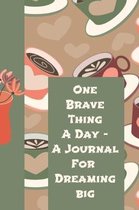 One Brave Thing a Day a Journal for Dreaming Big