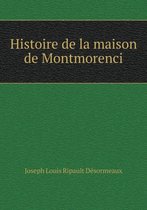 Histoire de la maison de Montmorenci