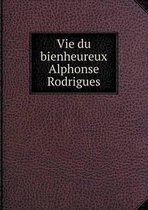 Vie du bienheureux Alphonse Rodrigues