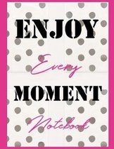 Enjoy Every Moment Notebook