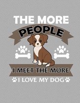 The More People I Meet The More I Love My Dog Notebook - College Ruled