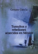 Tumultos y rebeliones acaecidos en México