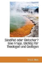 Sundflut Oder Gletscher? Eine Frage, Wichtig Fur Theologen Und Geologen