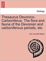 Thesaurus Devonico-Carboniferus. the Flora and Fauna of the Devonian and Carboniferous Periods, Etc.