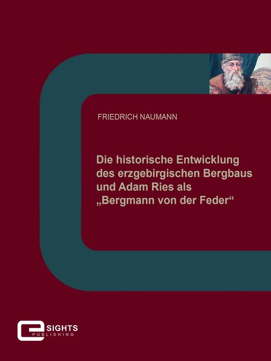 Die historische Entwicklung des erzgebirgischen Bergbaus und ... - cover