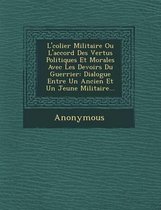 L' Colier Militaire Ou L'Accord Des Vertus Politiques Et Morales Avec Les Devoirs Du Guerrier