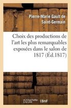 Choix Des Productions de L'Art Les Plus Remarquables Exposees Dans Le Salon de 1817