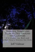 Thirteen Terrifying Tales to Tell Around the Campfire