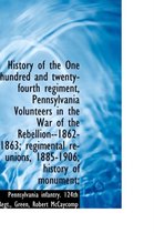 History of the One Hundred and Twenty-Fourth Regiment, Pennsylvania Volunteers in the War of the Reb