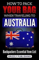 How to Pack Your Bag When Traveling to Australia