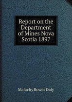 Report on the Department of Mines Nova Scotia 1897