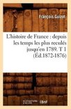 Histoire- L'Histoire de France: Depuis Les Temps Les Plus Recul�s Jusqu'en 1789. T 1 (�d.1872-1876)