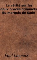 La vérité sur les deux procès criminels du marquis de Sade