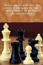 How to Win 212 Quick Chess (26 Moves or Less) Against the High Chess Software + All the Chess Rules and Much More