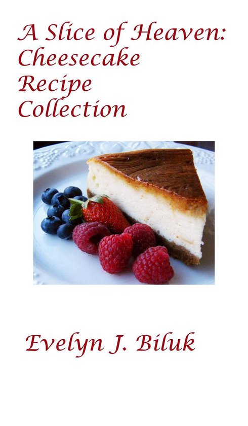 Cookbooks 1 - A Slice of Heaven: Cheesecake Recipe Collectio ... - cover
