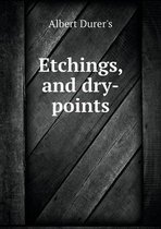 Etchings, and dry-points