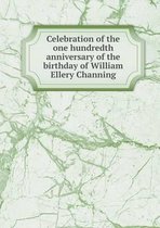 Celebration of the one hundredth anniversary of the birthday of William Ellery Channing