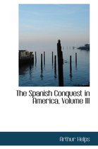 The Spanish Conquest in America, Volume III