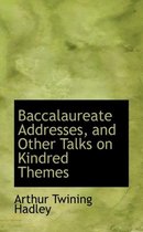Baccalaureate Addresses, and Other Talks on Kindred Themes