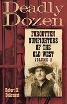 Deadly Dozen: Forgotten Gunfighters of the Old West