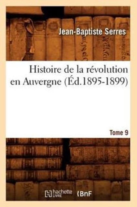 Histoire de la R volution En Auvergne. Tome 9 ( d.1895-1899)