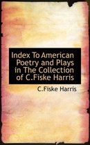 Index to American Poetry and Plays in the Collection of C.Fiske Harris