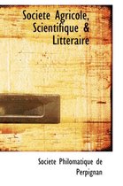 Societe Agricole, Scientifique a Litteraire