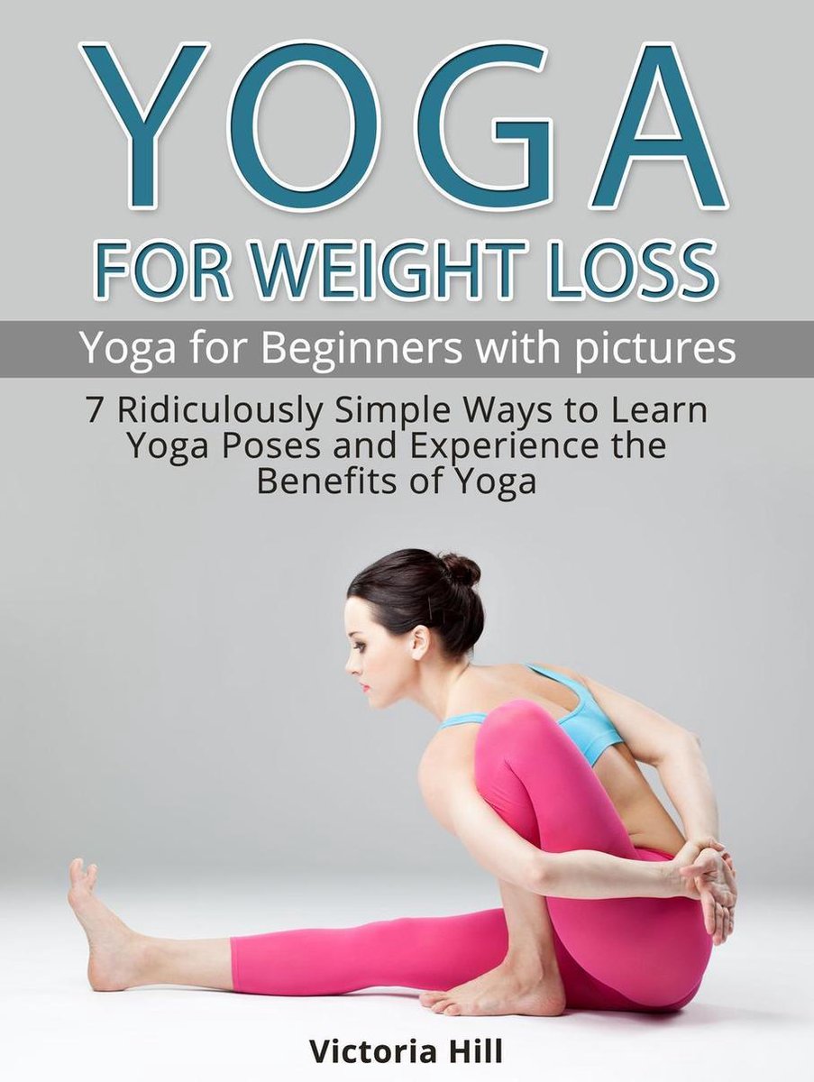 Yoga for Weight Loss: 7 Ridiculously Simple Ways to Learn Yoga Poses and  Experience... | bol.com