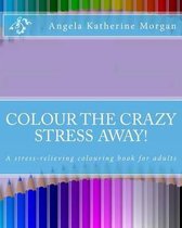 Colour the Crazy Stress Away!