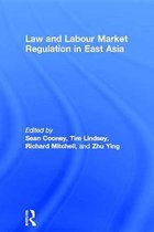 Routledge Studies in the Growth Economies of Asia - Law and Labour Market Regulation in East Asia