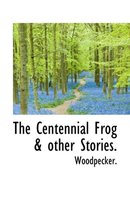 The Centennial Frog & Other Stories.