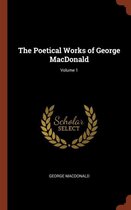 The Poetical Works of George MacDonald; Volume 1