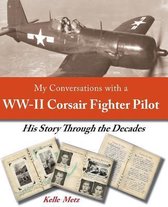My Conversations with a WW-II Corsair Fighter Pilot - His Story Through the Decades