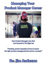 Managing Your Product Manager Career: How Product Managers Can Find And Succeed In The Right Job