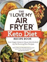 "I Love My" Cookbook Series-The "I Love My Air Fryer" Keto Diet Recipe Book