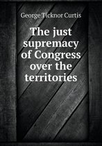 The just supremacy of Congress over the territories