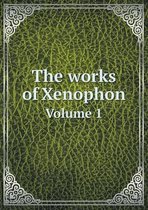 The Works of Xenophon Volume 1