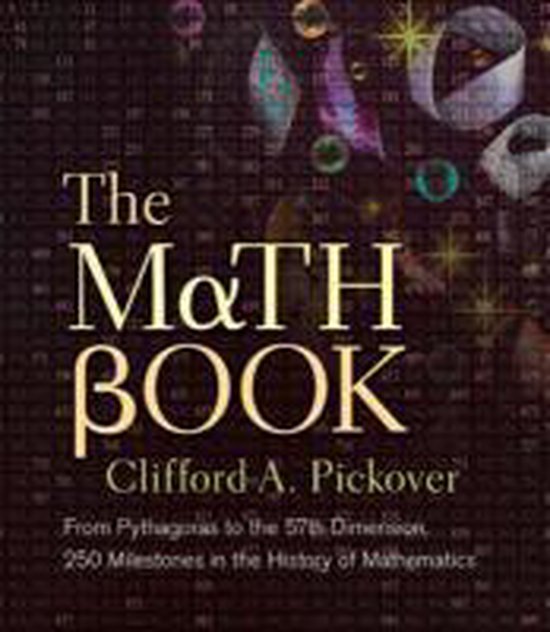Boekomslag: "The Math Book" door Clifford A. Pickover. "From Pythagoras to the 57th Dimension, 250 Milestones in the History of Mathematics."