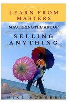 Mastering The Art Of Selling Anything