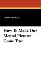 How to Make Our Mental Pictures Come True