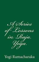 A Series of Lessons in Raja Yoga